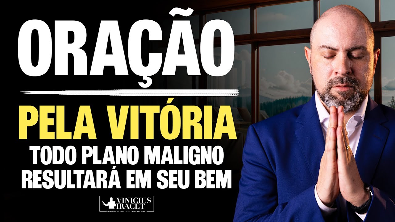 ORAÇÃO PELA VITÓRIA - Todo plano maligno resultará em seu bem @viniciusiracet2