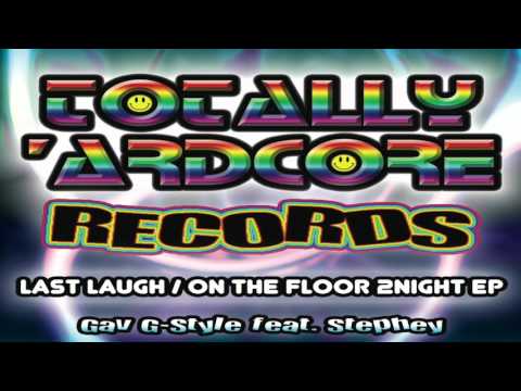 GAV G-STYLE FEAT. STEPHEY 'LAST LAUGH' TOTALLY 'ARDCORE RECORDS (TA015) - OUT 18.9.15