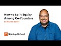 How Much Equity To Give Your Cofounder Michael Seibel