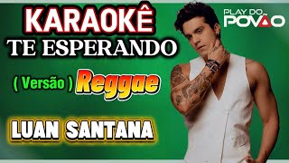 KARAOKÊ DA MÚSICA TE ESPERANDO de LUAN SANTANA ( Versão ) REGGAE Playback com letra 