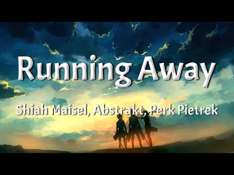 Shiah Maisel, Abstrakt, Perk Pietrek - Running Away (Lyrics)