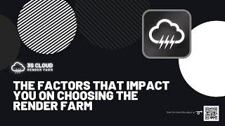 3S Cloud Render Farm | The factors that impact you on choosing the render farm
