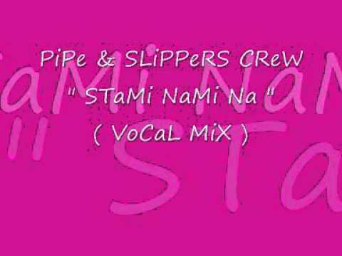 Pipe & Slippers Crew - Stami Nami Na ( Vocal Mix )