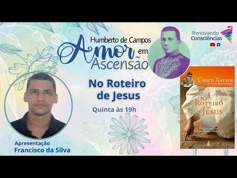 AMOR EM ASCENSÃO | NO ROTEIRO DE JESUS (Humberto de Campos/Chico Xavier) | Francisco da Silva (SE)
