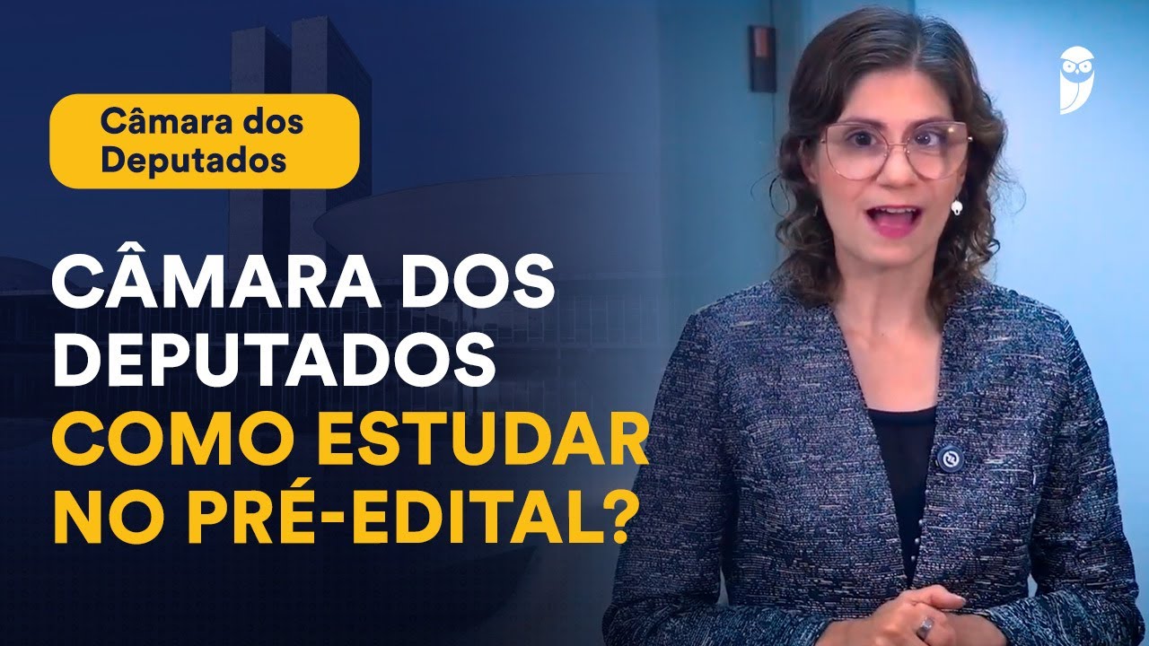 Câmara dos Deputados: como estudar no pré-edital?