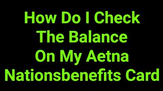 How Do I Check The Balance On My Aetna Nationsbenefits Card