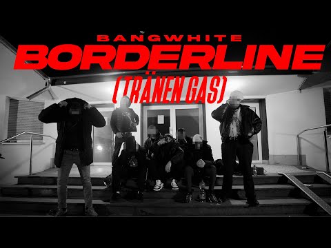 BANGWHITE - BORDERLINE (TRÄNEN GAS) [Official Video]
