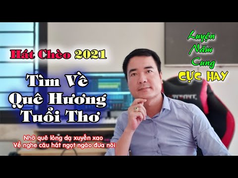 Duy Chèo||Hát Chèo lời mới " Tìm Về Quê Hương Tuổi Thơ - Luyện năm cung