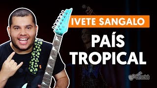 PAÍS TROPICAL - Ivete Sangalo (aula de guitarra)