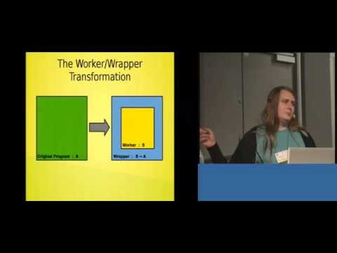 ICFP 2014: Worker/Wrapper/Makes It/Faster - Jennifer Hackett