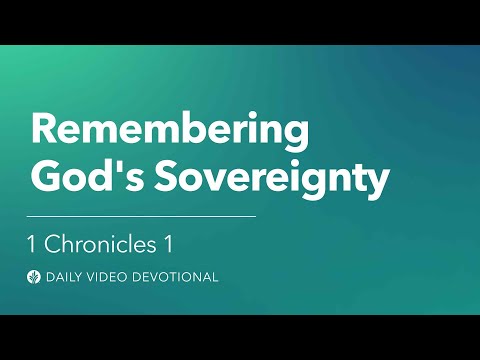 Remembering God’s Sovereignty | 1 Chronicles 1 | Our Daily Bread Video Devotional