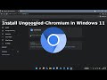 Install Ungoogled-Chromium in Windows 11 | 2022 |