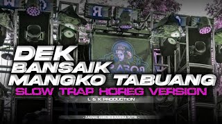 Download lagu DJ MINANG VIRAL TIKTOK - DEK BANSAIK MANGKO TABUANG • SLOW TRAP HOREG VERSION [ LINNN MUSIC ] mp3