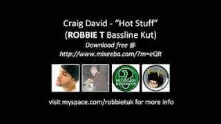 Craig David - Hot Stuff (Robbie T Bassline Kut)