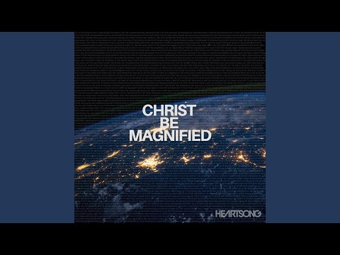 Christ Be Magnified (Live)