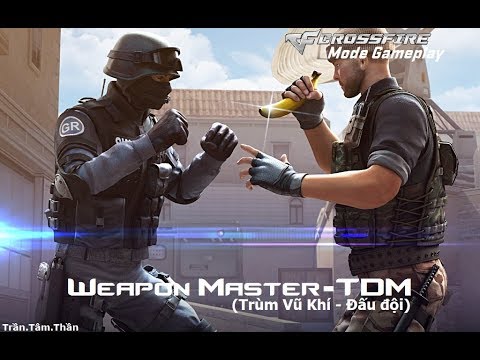 Crossfire Vietnam || Trải nghiệm chế độ Trùm Vũ Khí - Đấu đội (Weapon Master - TDM) !