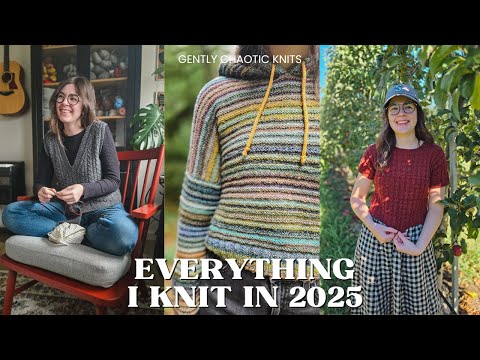 Everything I Knit in 2025! - Gently Chaotic Knits
