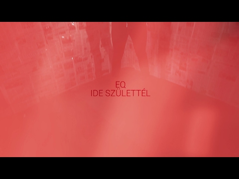 EQ - IDE SZÜLETTÉL! (OFFICIAL MUSIC VIDEO)
