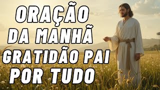 Oração da Manhã com Gratidão 🙏 Comece o Dia Agradecendo a Deus por Tudo! | Fé, Paz e Esperança