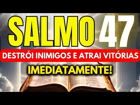 SALMO 47: PARA DESTRUIR MALDIÇÕES, INIMIGOS E ALCANÇAR GRANDES VITÓRIAS EM TODAS AS ÁREAS DA VIDA.