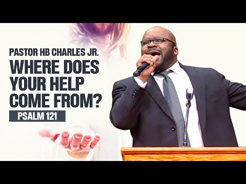 Pastor HB Charles Jr. - Where Does Your Help Come From?