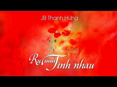 Ru mãi tình nhau - JB Thanh Hưng