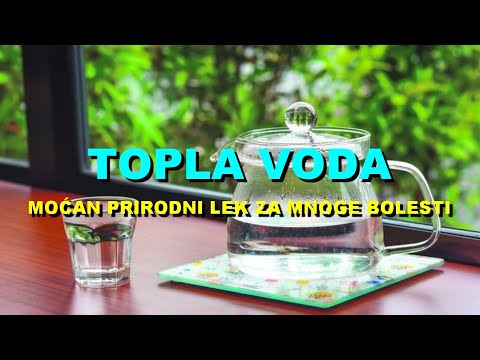 TOPLA VODA - MOĆAN PRIRODNI LEK Za MNOGE BOLESTI