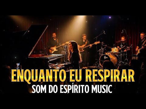 “ENQUANTO EU RESPIRAR” | Som do Espírito Music