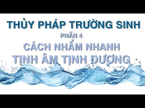 Tịnh Âm Tịnh Dương Là Gì? Cách Nhẩm Nhanh Tịnh Âm - Tịnh Dương (Thủy Pháp Trường Sinh – Phần 4)