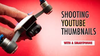 SHOOTING YOUTUBE THUMBNAILS (With A Smartphone)