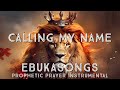 EBUKA SONGS // CALLING MY NAME // I AM A SOLDIER // PRAYER STRINGS INSTRUMENTAL WORSHIP