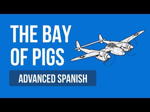 The Bay of Pigs - Advanced Spanish