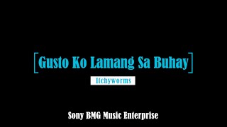 Itchyworms — Gusto Ko Lamang Sa Buhay [Karaoke Version] HD