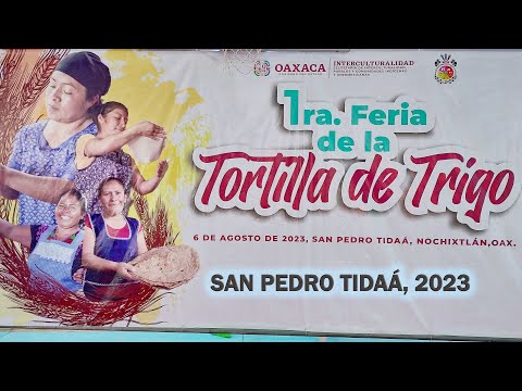 SAN PEDRO TIDAÁ 2023. 1ER. FERIA DE LA TORTILLA DE TRIGO