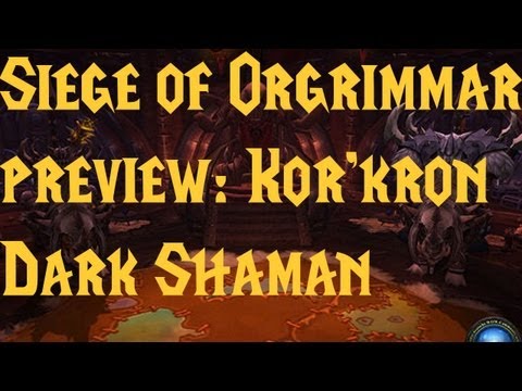 Siege of Orgrimmar Preview: Kor'kron Dark Shaman (Guide)