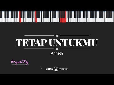 Tetap Untukmu (FEMALE KEY) Anneth (KARAOKE PIANO)