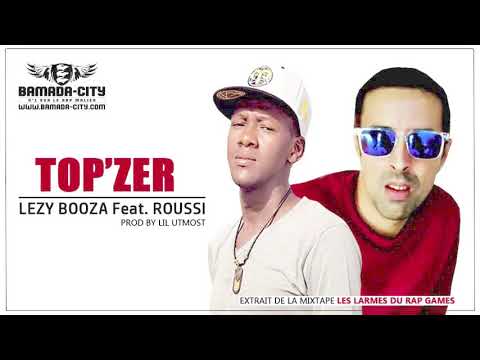 LEZY BOOZA Feat. ROUSSI - TOP'ZER (MIXTAPE LES LARMES DU RAP GAMES)