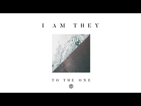 I AM THEY - To the One (Audio)