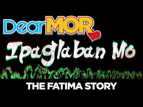#DearMOR: "Ipaglaban Mo" The Fatima Story 06-09-18