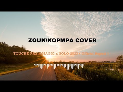 ZOUK \KOMPA COVER  -  TOUCHE PAS x MAGIC x SOLO 2023 ( Officiel Repost )