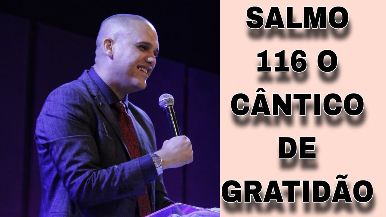 "SALMO 116 O CÂNTICO DE GRATIDÃO" ENTENDAM O QUE ESTÁ POR TRÁS DE SALMO EDIFICANTE.