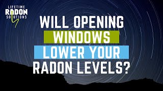 Will Opening Windows Lower Your Radon Levels?
