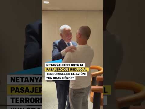 Netanyahu felicita al pasajero que redujo al terrorista en el avión: «un gran héroe» #shorts
