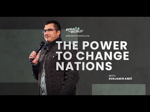 The Power to Change Nations - Benjamin Ardé, USA/South Africa | #Pray4theWorld