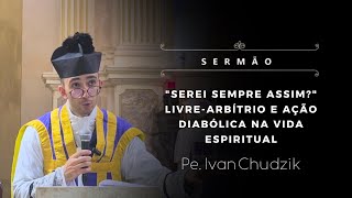 [Sermão] "Serei sempre assim?" Livre-arbítrio e ação diabólica na vida espiritual