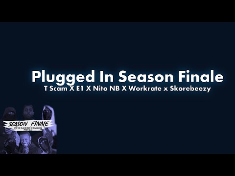 Season Finale : Plugged In Season 4 Lyric Video l T Scam X E1 X Nito NB X Workrate x Skorebeezy