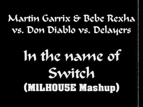 Martin Garrix & Bebe Rexha vs  Don Diablo vs Delayers - In the Name of Switch (M1LH0U5E Mashup)