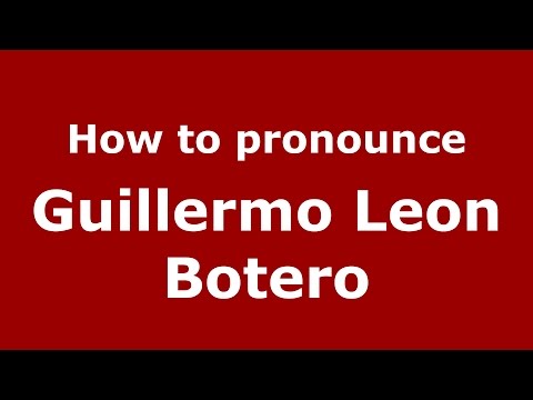 How to pronounce Guillermo Leon Botero (Colombian Spanish/Colombia)  - PronounceNames.com
