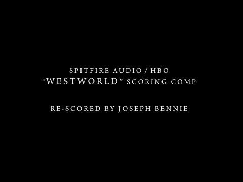 Spitfire Audio / HBO "Westworld" Scoring Competition (Re-scored by Joseph Bennie)