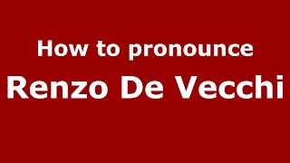 How to pronounce Renzo De Vecchi